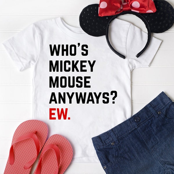 Who is Mickey Mouse Anyway? EW. PNG file for Shirt
