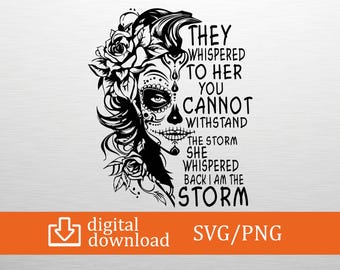 I Am The Storm SVG PNG Digital Download - Fierce Woman with Roses Quote Design for Empowerment Crafts and Prints, Floral Skull Witchy Sugar