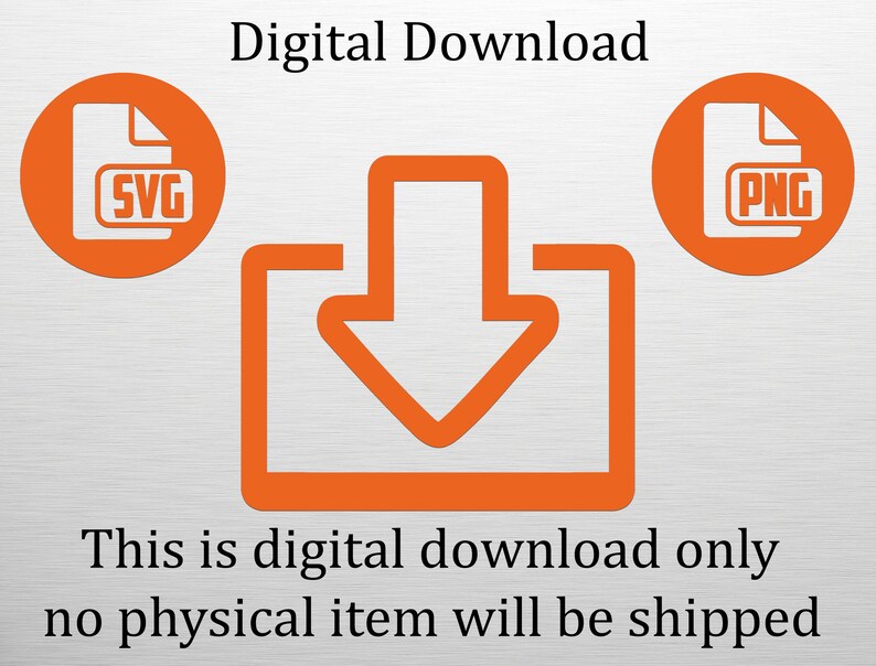 May include: An orange graphic with the words "Digital Download" at the top. The image includes an orange download icon, and two orange circles with "SVG" and "PNG" file type icons. The text "This is digital download only no physical item will be shipped" is at the bottom.