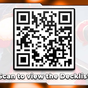 May include: A black and white QR code with a square shape, set against a blurred background with orange and white accents. The text "Scan to view the Decklist" is displayed below the code.
