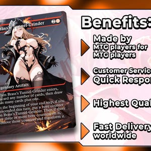 May include: A Magic: The Gathering card featuring a female character illustration. The card is titled "Brass's Tunnel-Grinder" and includes game text. The image also displays the word "Benefits" and lists "Made by MTG players", "Customer Service Quick Response", "Highest Quality", and "Fast Delivery worldwide".