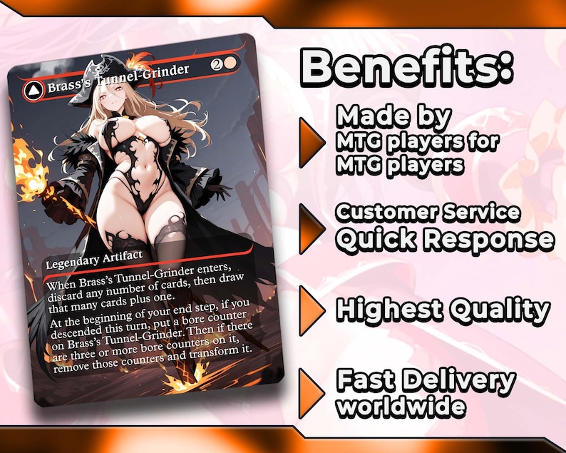 May include: A Magic: The Gathering card featuring a female character illustration. The card is titled "Brass's Tunnel-Grinder" and includes game text. The image also displays the word "Benefits" and lists "Made by MTG players", "Customer Service Quick Response", "Highest Quality", and "Fast Delivery worldwide".