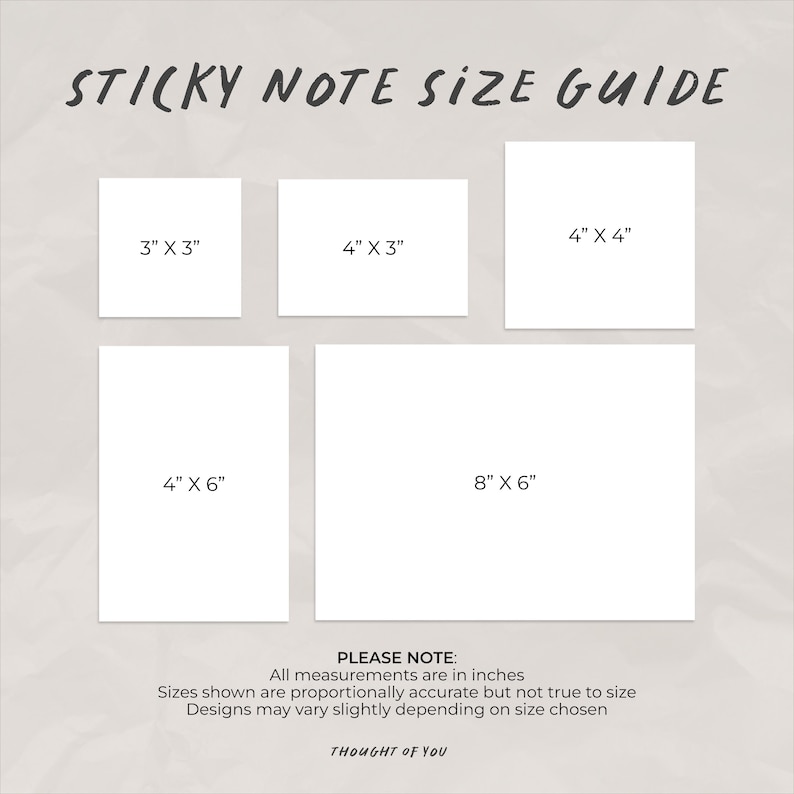 May include: A sticky note size guide featuring five white rectangles with dimensions 3x3, 4x3, 4x4, 4x6, and 8x6 inches. The text reads STICKY NOTE SIZE GUIDE, PLEASE NOTE: All measurements are in inches, Sizes shown are proportionally accurate, THOUGHT OF YOU.