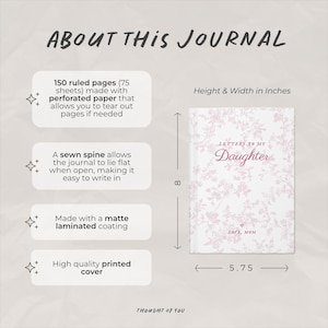 May include: A journal with a floral design cover, titled "Letters to My Daughter." The journal is 8 inches tall and 5.75 inches wide, with 150 ruled pages made of perforated paper. It features a sewn spine and a matte laminated coating.