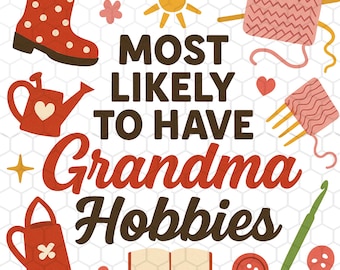 Most Likely to Have Grandma Hobbies PNG, Funny Grandma Png, Crochet Knitting Gardening Graphic, Instant Download
