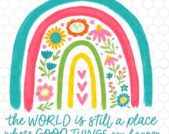 The World is Still A Place Where Good Things Can Happen Png, Rainbow Png, Flowers Png, Inspirational Png, Affirmations Png, Self Love Png