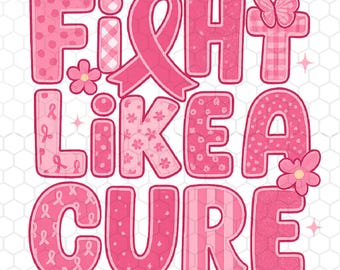 Fight Like a Cure PNG, Breast Cancer Awareness Sublimation Design, Pink Ribbon Shirt PNG, Support Survivor Digital Download