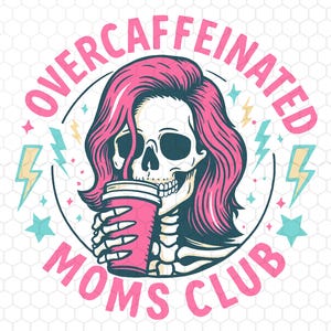 Overcaffeinated Moms Club Png, Coffee Lover Png, Funny Mom Png, Mother&#39;s Day Gift, Cool Mom Gifts, Instant Download