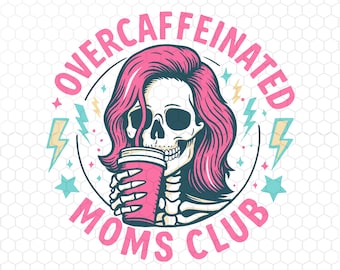 Overcaffeinated Moms Club Png, Coffee Lover Png, Funny Mom Png, Mother's Day Gift, Cool Mom Gifts, Instant Download
