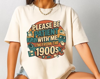 Please Be Patient With Me I’m From the 1900s PNG, Funny Retro 90s Nostalgia Sublimation Design, Vintage Humor Digital Download