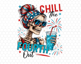 Chill The Fourth Out Png, 4th Of July Skeleton Png, Funny Skeleton Fourth Of July Png, American Mama Png, Independence Day Png, Patriotic