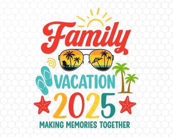 Vacation Png, Family Vacation 2025 Making Memories Png, Summer Png Shirt, Vacation Shirt Design, Instant Download