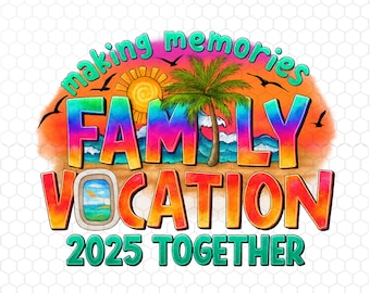 Vacation Png, Making Memories Family Vacation 2025 Together Png, Summer Png Shirt, Vacation Shirt Design, Instant Download