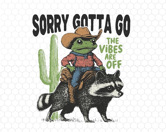 Funny Tshirt design Png, Sorry Gotta Go The Vibes Are Off Png, Funny Frog Graphic Png, Cowboy Frog Png, Instant Download