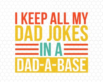 Funny Dad Png, I Keep All My Dad Jokes in a Dad-a-Base Png, Dad Png, Father's Day Png, Digital Download