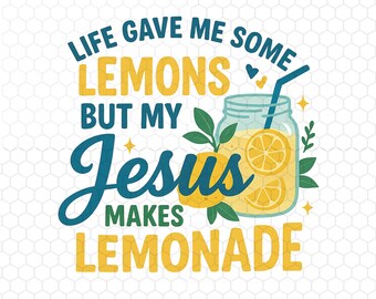 Jesus Makes Lemonade PNG, Christian Lemon Shirt Design, Life Gave Me Lemons Faith Sublimation PNG, Bible Quote Digital Download