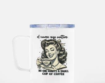 May include: White ceramic mug with a black and white illustration of a woman holding a cup of coffee. The text on the mug reads "Of course size matters. No one wants a small cup of coffee."