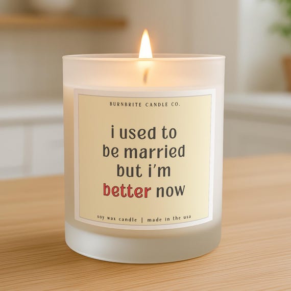 Funny Divorce Candle, I'm Better Now Scented Candle, Sarcastic Breakup Gift for Her, Empowerment Soy Wax Candle, Single Life Celebration