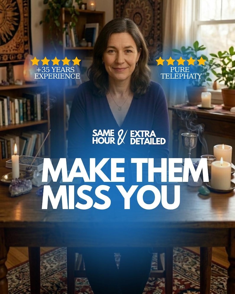 May include: An image featuring a woman with the text "MAKE THEM MISS YOU". The image also includes text that says "+35 YEARS EXPERIENCE", "PURE TELEPATHY", "SAME HOUR & EXTRA DETAILED". The woman is sitting at a wooden table with candles and other objects.