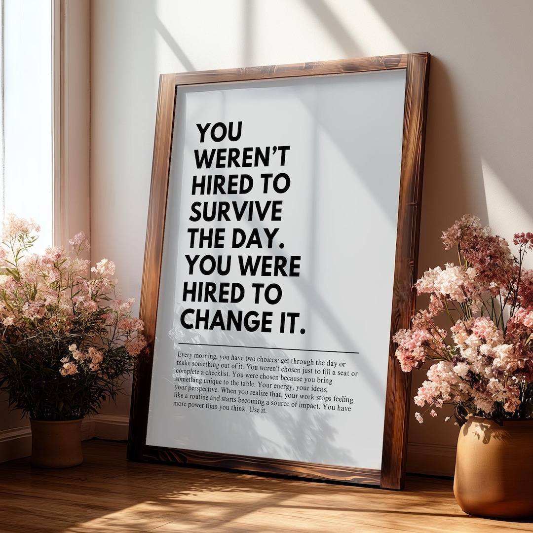 Change the Day - Workplace Motivational Quote Wall Art, Office Prints, Decor, Inspirationa