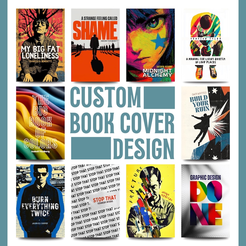 May include: A collection of book covers with various designs. Titles include "My Big Fat Loneliness", "Shame", "Midnight Alchemy", "The Big Book of Colors", "Burn Everything Twice", and "Build Your Ruin". The image also features the text "Custom Book Cover Design".