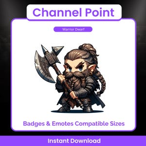 May include: Digital illustration of a cartoon warrior dwarf with a large axe. The dwarf has a long beard and is wearing armour. The image includes the text "Channel Point", "Warrior Dwarf", "Badges & Emotes Compatible Sizes", and "Instant Download".