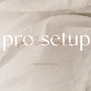 May include: A soft, neutral-toned background with the words "pro setup" in large white letters. Below, in a smaller, cursive font, it reads "for Asana template." The text "ASANA PRO SETUP" is at the bottom.