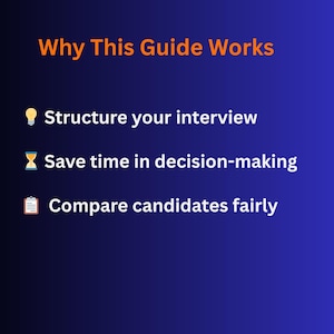May include: A blue gradient background with white text that reads "Why This Guide Works." Below, three bullet points detail the guide's benefits: structuring interviews, saving time, and comparing candidates fairly. Icons accompany each point.