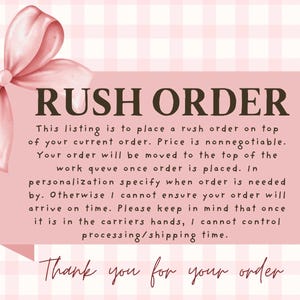 May include: A pink and white digital graphic with the words "RUSH ORDER" in dark brown. A pink bow is in the upper left corner. The text explains the rush order process and thanks the customer.
