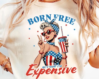 July 4th Independent Day funny cute tshirt, born free but now expensive, patriotic shirt, cute summer tee for women. independence day parade