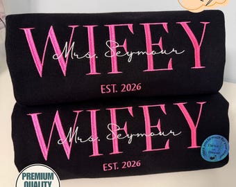Custom Embroidered Wifey Sweatshirt/Hoodie, Premium Quality, Wedding/Engagement gift, matching reception crewneck, future mrs, est year