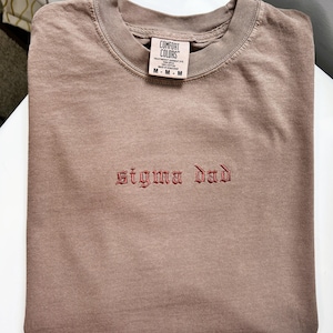 Custom Embroidery Dad Comfort Colors Tshirt, Sigma Dad, Custom Text, Personalized Embroidery, Custom Gift for Dad, Dad shirt, father&#39;s day