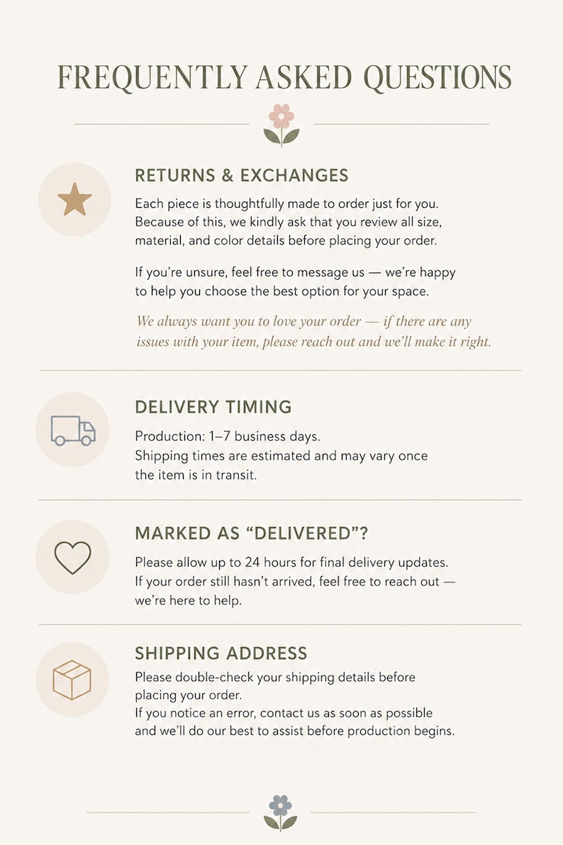 May include: A Frequently Asked Questions information sheet with a light cream background and dark text. It features four sections: Returns & Exchanges, Delivery Timing, Marked as Delivered, and Shipping Address, each marked with a simple icon.