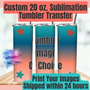 May include: Three 20 oz. sublimation tumblers with a gradient design of orange, teal, and blue. Each tumbler has a glitter star accent. Text on the image reads "Custom 20 oz. Sublimation Tumbler Transfer" and "Print Your Images Shipped within 24 hours."