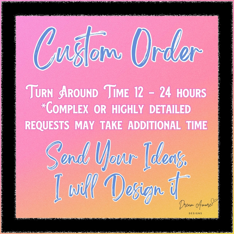 Puede incluir: Gr&aacute;fico de pedido personalizado sobre un fondo degradado rosa y amarillo con borde negro. El texto en fuente cursiva dice "Custom Order" y "Send Your Ideas. I will Design it." El tiempo de respuesta es de 12-24 horas.