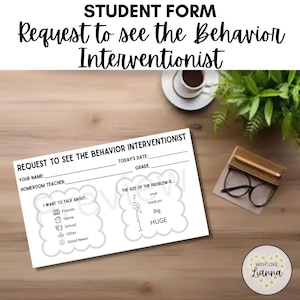 May include: A white student form titled Request to See the Behavior Interventionist with blank lines for name, date, grade, and teacher. It includes checkboxes for topics like friends, home, school, and a scale for the size of the problem.