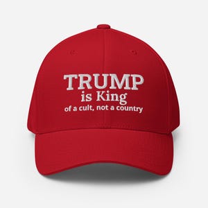 Trump is King of a cult, not a country, Anti-Trump Political Satire Anti-MAGA No Kings Resist Protest Rally Townhall March Hat Cap