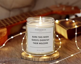 Funny Guest Candle, Burn This When Guests Overstay Welcome, Sarcastic Gift, Housewarming Gift, Handmade Coconut Apricot Candle, 9oz 50hr