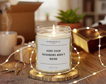 New Home Candle, Housewarming Gift for Friend, Funny Neighbor Candle, Quirky Moving Gift, Hope Your Neighbors Aren’t Weird