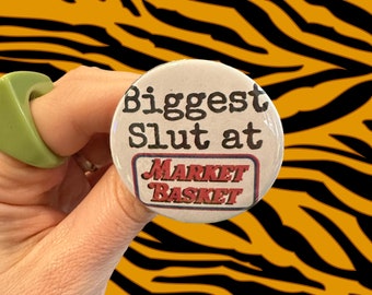 Handmade Button that reads “Biggest Slut at Market Basket.” Funny New England Boston Slur Punk