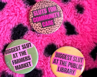 Handmade Buttons Biggest Slut at the Farmers Market or Public Library Funny Sluts  Sluts for Community Care Funny Joke Punk