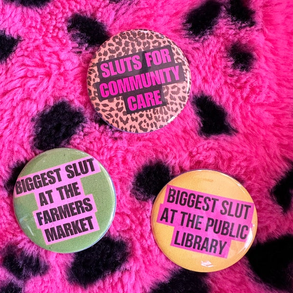 Handmade Buttons Biggest Slut at the Farmers Market or Public Library Funny Sluts  Sluts for Community Care Funny Joke Punk