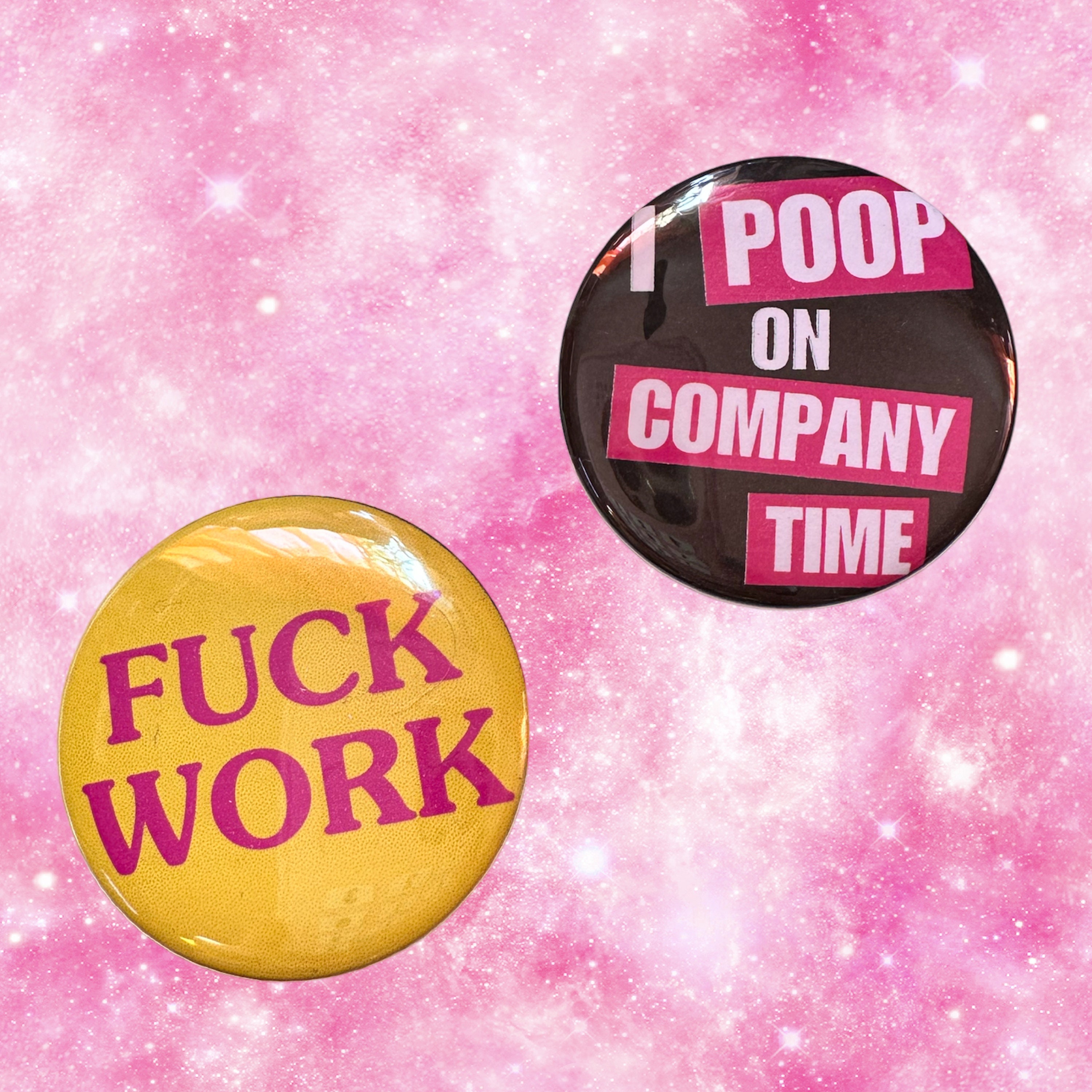 Handmade Button a Yellow and Pink “F*ck Work” or Black “I poop on company time” Liberal Marxist button Punk