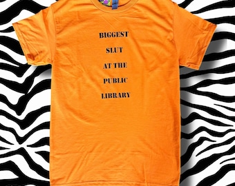 Biggest Slut At The Public Library Original T Shirt Orange Prison Style Upcycled Screen Printed Shirt Small or Large