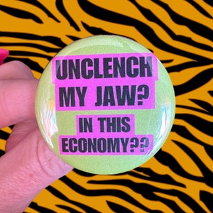 Buttons In This Economy Clenched Jaw Polyamory Funny Joke 1.75 buttons badges Unclench my jaw?