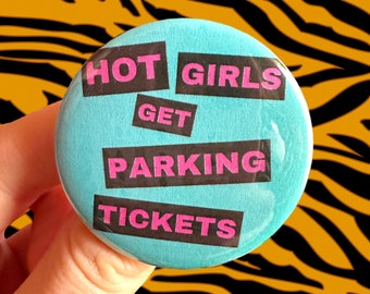 Button 1.75” Badge “Hot Girls Get Parking Tickets” Joke Funny Pins