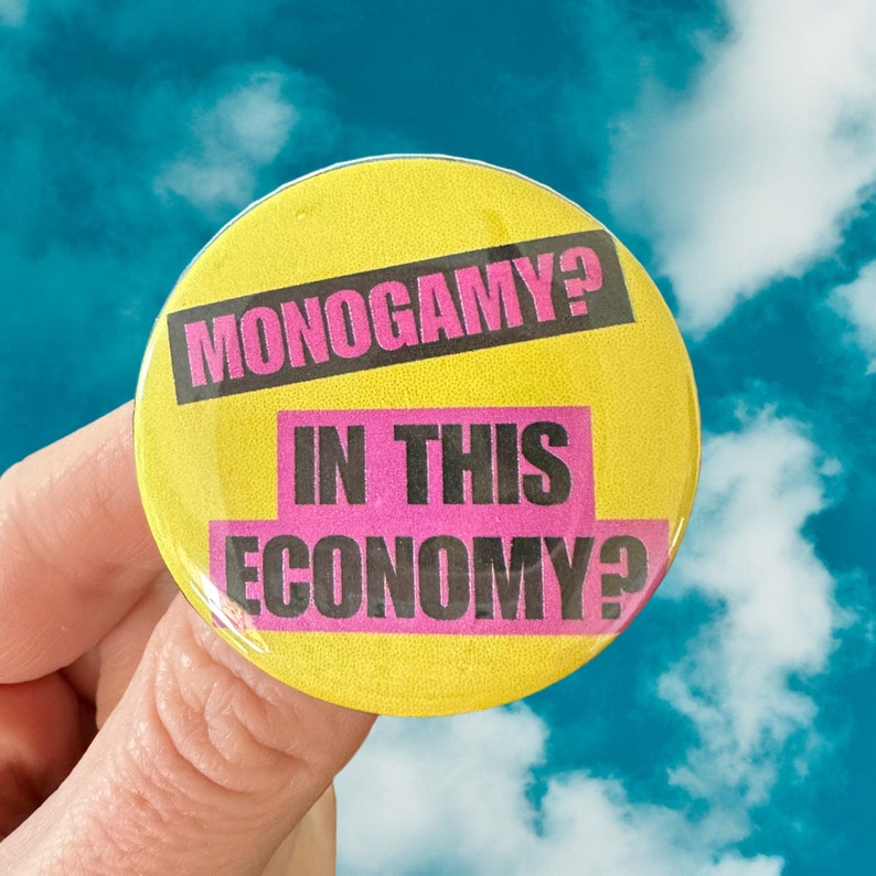 Buttons In This Economy Clenched Jaw Polyamory Funny Joke 1.75 buttons badges Monogamy?