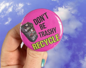 Don’t be Trashy Recycle Button Green Eco Handmade