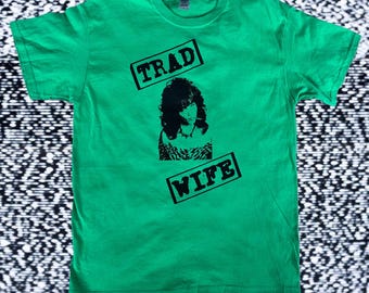 Peg Bundy TRAD WIFE tee Screen Printed onto Second Hand Gildan Heavy Cotton Blue or Green Medium and Large Available