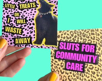 Two sticker options Cat “I need little treats or I will waste away” and “Sluts for Community Care” Leopard Print Anti Capitalist Stickers